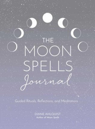 Moon Spells Journal: Guided Rituals, Reflections, and Meditations фото книги