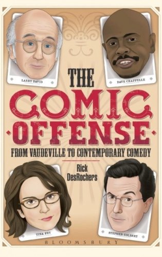 The Comic Offense from Vaudeville to Contemporary Comedy: Larry David, Tina Fey, Stephen Colbert, and Dave Chappelle фото книги