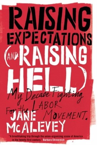 Raising Expectations (and Raising Hell): My Decade Fighting for the Labor Movement фото книги