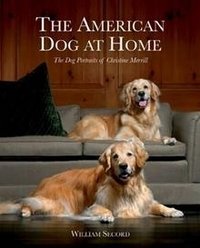 The American Dog at Home: The Dog Portraits of Christine Merrill фото книги