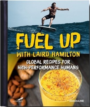 Fuel Up with Laird Hamilton. Global Recipes for High-Performance Humans фото книги