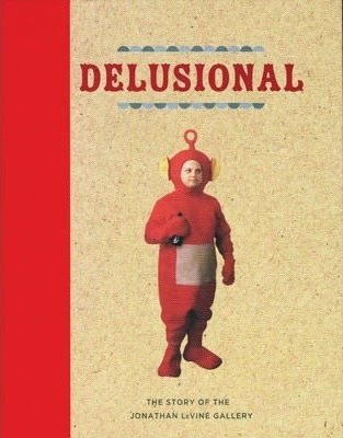 Delusional: The Story of the Jonathan LeVine Gallery фото книги