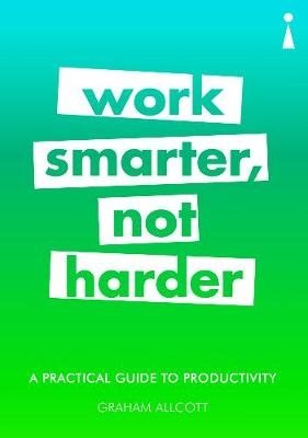 Work Smarter, Not Harder. A Practical Guide to Productivity фото книги