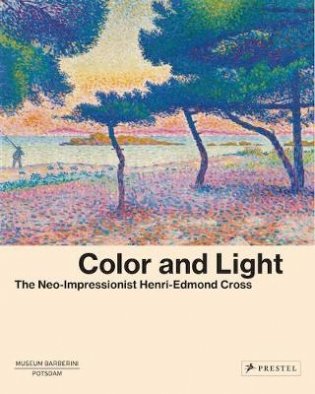 Color and Light. The Neo-Impressionist Henri-Edmond Cross фото книги