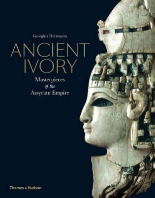 Ancient Ivory. Masterpieces of the Assyrian Empire фото книги