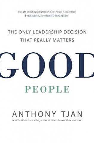 Good People. The Only Leadership Decision That Really Matters фото книги