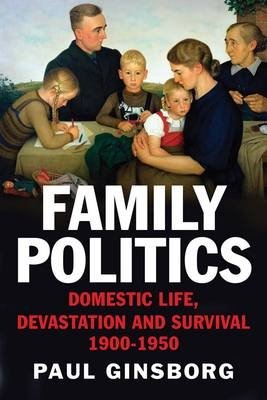 Family Politics. Domestic Life, Devastation and Survival, 1900-1950 фото книги