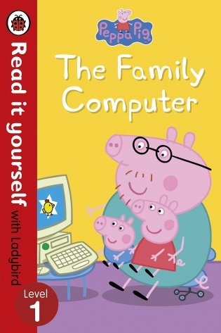 Peppa Pig: The Family Computer - Read It Yourself with Ladybird. Level 1 фото книги