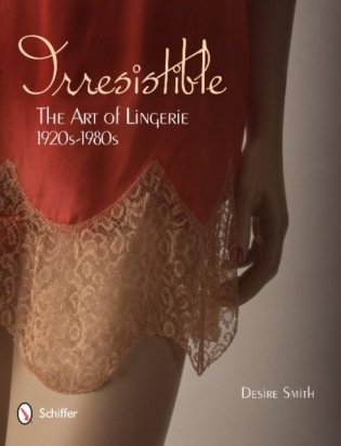 Irresistible: The Art of Lingerie, 1920-1980 фото книги
