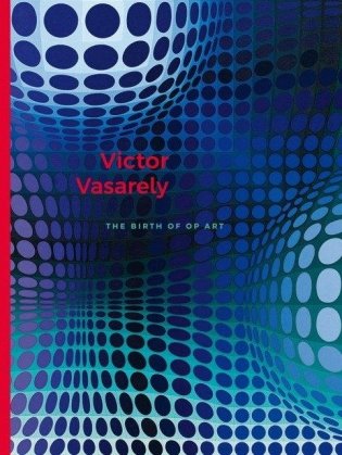 Victor Vasarely. The Birth of Op Art фото книги