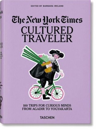 NYT. Cultured Traveler. 100 Trips for Curious Minds from Agadir to Yogyakarta фото книги