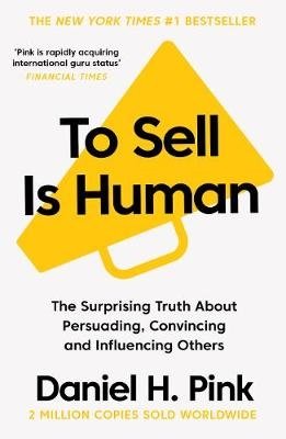 To Sell is Human. The Surprising Truth About Persuading, Convincing, and Influencing Others фото книги
