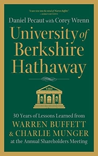 University of Berkshire Hathaway: 30 Years of Lessons Learned from Warren Buffett & Charlie Munger at the Annual Shareholders Meeting фото книги