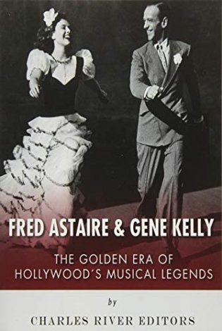 Fred Astaire and Gene Kelly: The Golden Era of Hollywood's Musical Legends фото книги