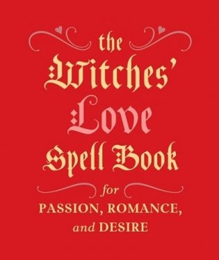 The Witches'. Love Spell Book: For Passion, Romance, and Desire фото книги