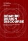 Graphic Design Discourse. Evolving Theories, Ideologies, and Processes of Visual Communication фото книги маленькое 2