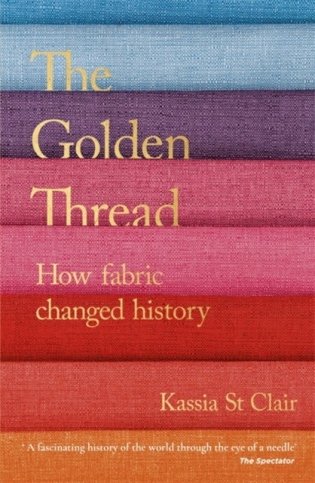 The Golden Thread. How Fabric Changed History фото книги