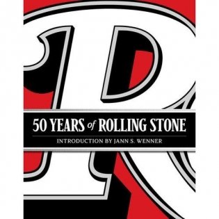 50 Years of Rolling Stone. The Music, Politics and People that Changed Our Culture фото книги