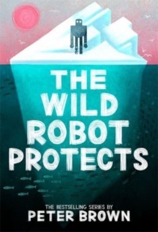 The Wild Robot Protects (The Wild Robot 3) фото книги