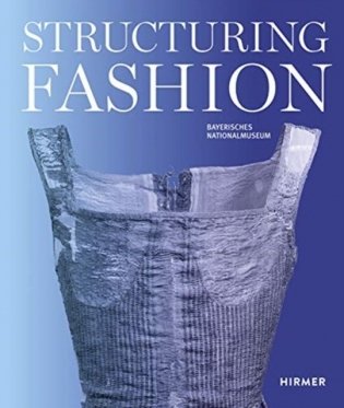 Structuring Fashion. Foundation Garments through History фото книги