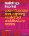 Buildings in Print. 100 Influential and Inspiring Illustrated Architecture Books фото книги маленькое 2