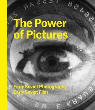 The Power of Pictures. Early Soviet Photography, Early Soviet Film фото книги