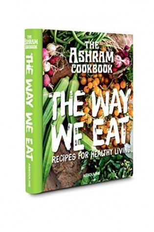 The Ashram Cookbook. The Way We Eat. Recipes for Healthy Living фото книги