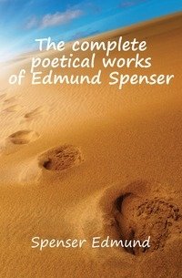 The complete poetical works of Edmund Spenser фото книги