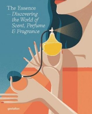 The Essence. Discovering the World of Scent, Perfume and Fragrance фото книги