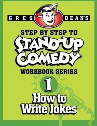 Step by Step to Stand-Up Comedy - Workbook Series: Workbook 1: How to Write Jokes фото книги