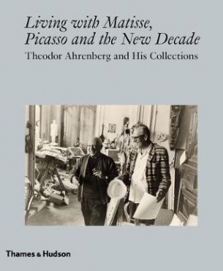 Living with Matisse, Picasso and Christo. Theodor Ahrenberg and His Collections фото книги