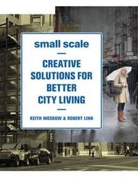 Small Scale: Creative Solutions for Better City Living фото книги