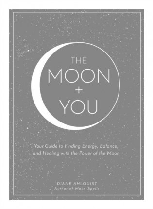 The Moon + You: Your Guide to Finding Energy, Balance, and Healing with the Power of the Moon фото книги