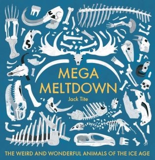 Mega Meltdown: The Weird and Wonderful Animals of the Ice Age фото книги