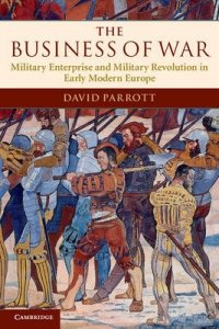 The Business of War. Military Enterprise and Military Revolution in Early Modern Europe фото книги