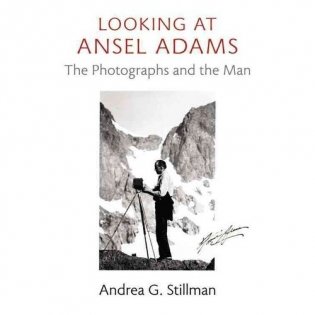 Looking at Ansel Adams: The Photographs and the Man фото книги