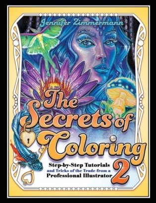 The Secrets of Coloring 2: Step-By-Step Tutorials and Tricks of the Trade from a Professional Illustrator фото книги