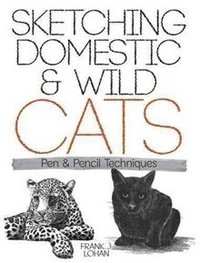 Sketching Domestic and Wild Cats: Pen and Pencil Techniques фото книги