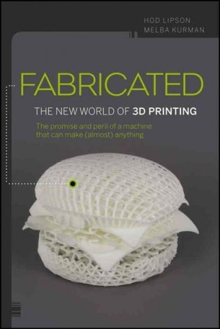 Fabricated. The New World of 3D Printing фото книги