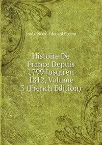 Histoire De France Depuis 1799 Jusqu'en 1812, Volume 3 (French Edition) фото книги