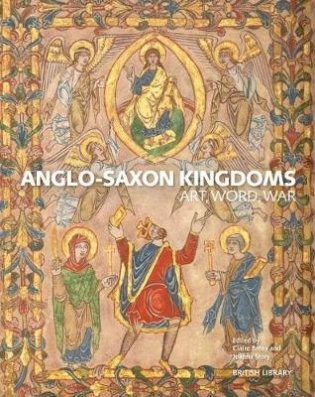 Anglo-Saxon Kingdoms. Art, Word, War фото книги