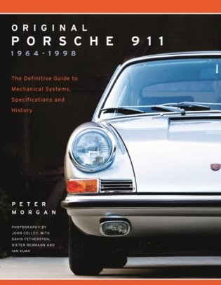 Original Porsche 911. 1964-1998. The Definitive Guide to Mechanical Systems, Specifications and History фото книги