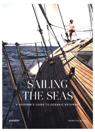 Sailing the Seas. A Voyager's Guide to Oceanic Getaways фото книги