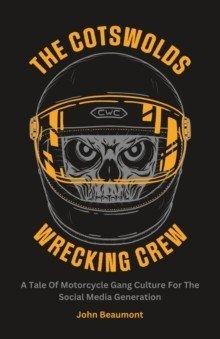 The Cotswolds Wrecking Crew: A Tale Of Motorcycle Gang Culture For The Social Media Generation фото книги