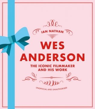 Wes Anderson. The Iconic Filmmaker and his Work фото книги