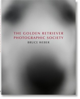 Bruce weber. the golden retriever photographic society фото книги