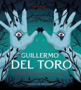 Guillermo del Toro. The Iconic Filmmaker and his Work фото книги