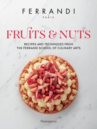 Fruits and Nuts. Recipes and Techniques from the Ferrandi School of Culinary Arts фото книги