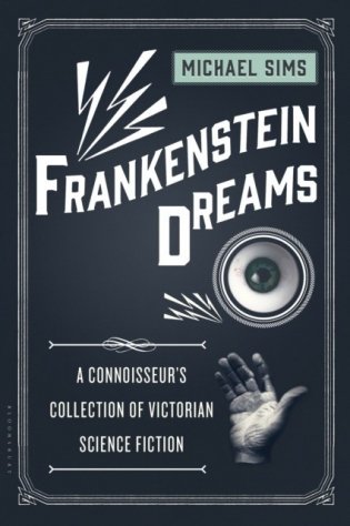 Frankenstein Dreams: A Connoisseur&apos;s Collection of Victorian Science Fiction фото книги