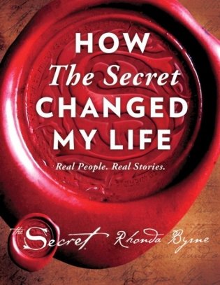 How the Secret Changed My Life: Real People. Real Stories. Real Life. фото книги